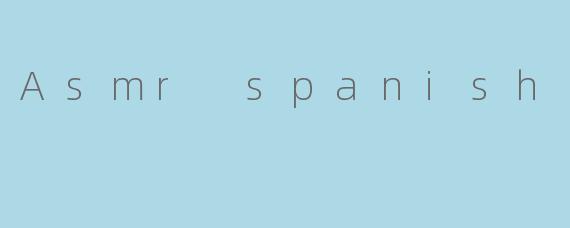Asmr spanish